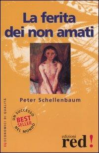 La ferita dei non amati - Peter Schellenbaum - Libro Red Edizioni 2002, Economici di qualità | Libraccio.it