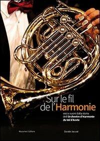 Sur le fil de l'harmonie. Voci e suoni dalla storia dell'orchestre d'harmonie du Val d'Aoste - Davide Jaccod - Libro Musumeci Editore 2013 | Libraccio.it