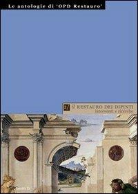 Il restauro dei dipinti: interventi e ricerche  - Libro Centro Di 2006, Le antologie di "OPD restauro" | Libraccio.it