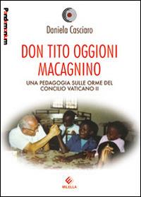 Don Tito Oggioni Macagnino. Una pedagogia sulle orme del Concilio Vaticano II - Daniela Casciaro - Libro Milella 2014, Pandemonium | Libraccio.it
