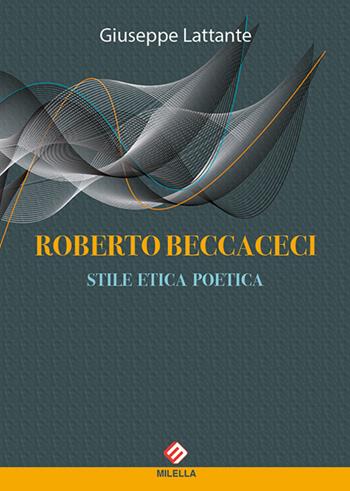 Roberto Beccaceci. Stile etica poetica - Giuseppe Lattante - Libro Milella 2015 | Libraccio.it