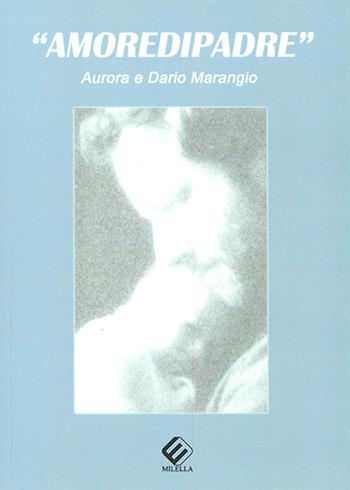 «Amoredipadre» - Dario Marangio, Aurora Marangio - Libro Milella 2016 | Libraccio.it
