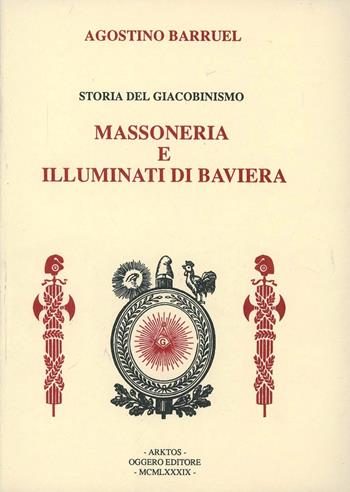 Storia del giacobinismo: massoneria e illuminati di Baviera - Augustin Barruel - Libro Edizioni Arktos 1989, Studi storici | Libraccio.it