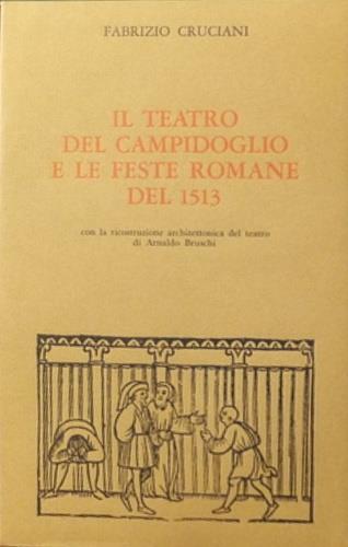 Il teatro del Campidoglio e le feste romane del 1513 - Fabrizio Cruciani - Libro Il Polifilo 1969, Archivio del teatro | Libraccio.it