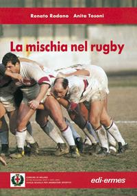 La mischia nel rugby - Renato Rodano, Anita Tosoni - Libro Edi. Ermes 1992, Civica scuola per animatori sportivi | Libraccio.it