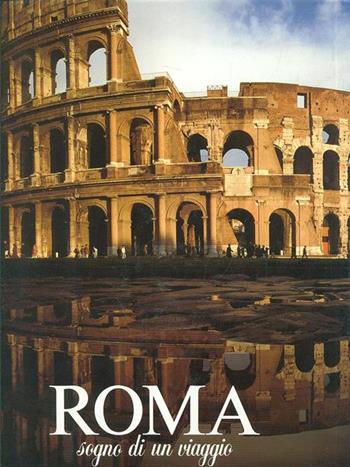 Roma. Sogno di un viaggio. Ediz. illustrata - Armando Ravaglioli - Libro Magnus 1991 | Libraccio.it