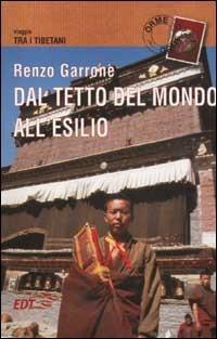 Dal tetto del mondo all'esilio. Viaggio tra i tibetani - Renzo Garrone - Libro EDT 2002, Orme | Libraccio.it