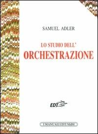 Lo studio dell'orchestrazione - Samuel Adler - Libro EDT 2008, I manuali EDT/SIDM | Libraccio.it