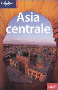 Asia centrale - Bradley Mayhew, Paul Clammer, Michael Kohn - Libro Lonely Planet Italia 2005, Guide EDT/Lonely Planet | Libraccio.it