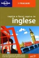Capire e farsi capire in inglese. Ediz. bilingue  - Libro Lonely Planet Italia 2005, I frasari/Lonely Planet | Libraccio.it