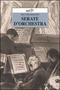 Serate d'orchestra - Hector Berlioz - Libro EDT 2006, Improvvisi | Libraccio.it
