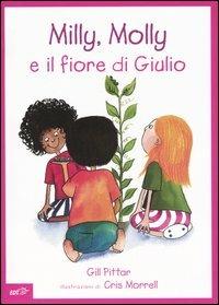 Milly, Molly e il fiore di Giulio - Gill Pittar, Cris Morrell - Libro EDT-Giralangolo 2005, Milly e Molly | Libraccio.it