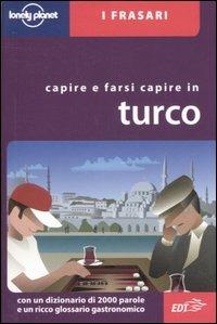 Capirsi e farsi capire in turco - Arzu Kürklü - Libro Lonely Planet Italia 2006, I frasari/Lonely Planet | Libraccio.it