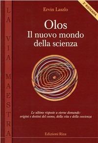 Olos. Il nuovo mondo della scienza - Ervin László - Libro Riza 2002, La via maestra | Libraccio.it