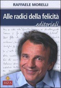 Alle radici della felicità - Raffaele Morelli - Libro Riza 2004, Editoriali | Libraccio.it