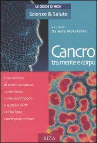 Cancro tra mente e corpo  - Libro Riza 2004, Le Guide di Riza. Scienze & Salute | Libraccio.it