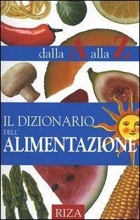 Il dizionario dell'alimentazione dalla A alla Z - M. Fiorella Coccolo - Libro Riza 2004 | Libraccio.it