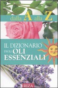 Il dizionario degli oli essenziali - M. Fiorella Coccolo - Libro Riza 2008 | Libraccio.it