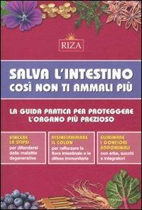 Salva l'intestino, così non ti ammali più. La guida pratica per proteggere l'organo più prezioso - M. Fiorella Coccolo - Libro Riza 2010 | Libraccio.it