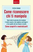   Come riconoscere chi ti manipola. Come scoprirli e neutralizzarli
