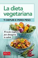 La dieta vegetariana. Ti depuri e perdi peso