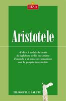 Aristotele. Come conquistare la tranquillità e la gioia in ogni momento della nostra vita
