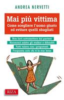   Mai pi&ugrave; vittima. Come scegliere l'uomo giusto ed evitare quelli sbagliati
