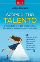   Scopri il tuo talento. C'è una dote in te che ti rende unico. Ecco come farla emergere e coltivarla