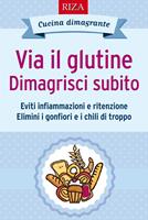 Via il glutine. Dimagrisci subito