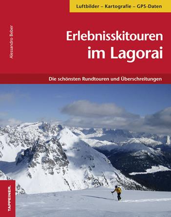 Erlebnisskitouren im Lagorai. Die schönsten Rundtouren und Überschreitungen - Alessandro Beber - Libro Tappeiner 2010 | Libraccio.it