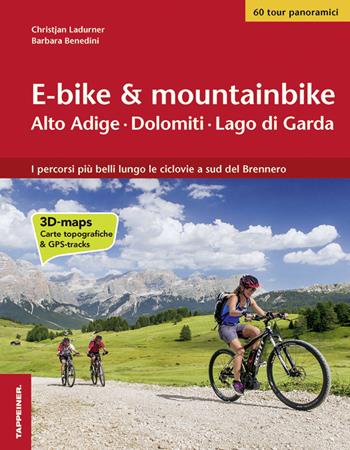 E-bike & mountainbike. Alto Adige, Dolomiti, Lago di Garda. I percorsi più belli lungo le ciclovie a sud del Brennero - Christjan Ladurner, Barbara Benedini - Libro Tappeiner 2016 | Libraccio.it