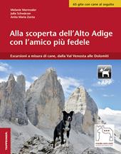 Alla scoperta dell'Alto Adige con l'amico più fedele. Escursioni a misura di cani, dalla Val Venosta alle Dolomiti. Con app