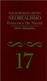 Neorealismo - Francesco De Nicola - Libro Editrice Bibliografica 1996, Storia dei movimenti e delle idee | Libraccio.it