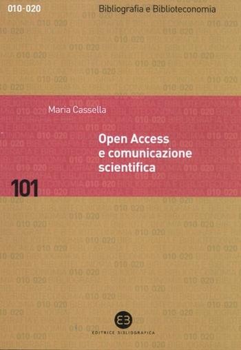 Open Access e comunicazione scientifica - Maria Cassella - Libro Editrice Bibliografica 2012, Bibliografia e biblioteconomia | Libraccio.it