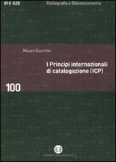 I principi internazionali di catalogazione (ICP). Universo bibliografico e teoria catalografica all'inizio del XXI secolo