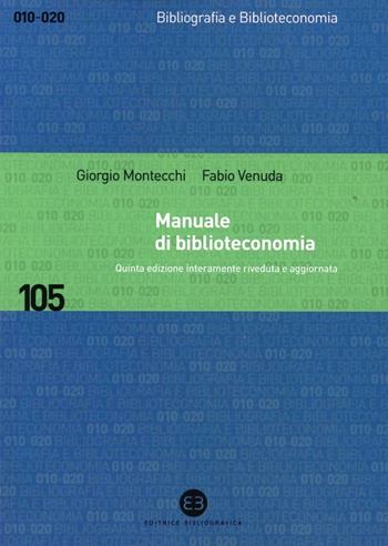 Manuale di biblioteconomia - Giorgio Montecchi, Fabio Venuda - Libro Editrice Bibliografica 2013, Bibliografia e biblioteconomia | Libraccio.it