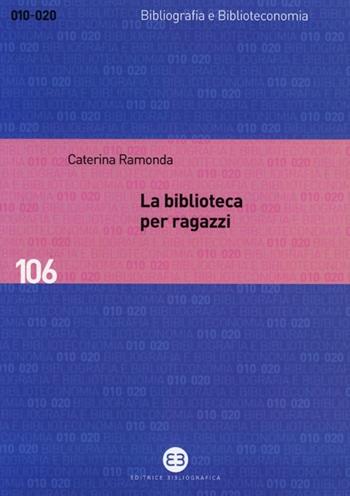 La biblioteca per ragazzi - Caterina Ramonda - Libro Editrice Bibliografica 2013, Bibliografia e biblioteconomia | Libraccio.it