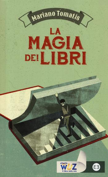 La magia dei libri - Mariano Tomatis - Libro Editrice Bibliografica 2015, I libri di Wuz | Libraccio.it