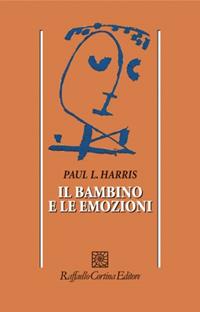 Il bambino e le emozioni - Paul Harris - Libro Raffaello Cortina Editore 1996, Psicologia | Libraccio.it