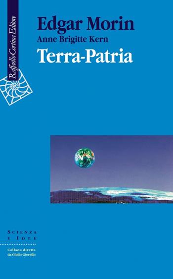 Terra-patria - Edgar Morin, Anne B. Kern - Libro Raffaello Cortina Editore 1996, Scienza e idee | Libraccio.it