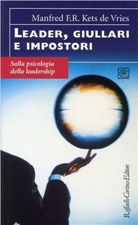 Leader, giullari e impostori. Sulla psicologia della leadership - Manfred Kets de Vries - Libro Raffaello Cortina Editore 1996, Conchiglie | Libraccio.it