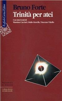 Trinità per atei - Bruno Forte - Libro Raffaello Cortina Editore 1996, Scienza e idee | Libraccio.it
