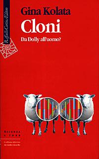 Cloni. Da Dolly all'uomo? - Gina Kolata - Libro Raffaello Cortina Editore 1998, Scienza e idee | Libraccio.it