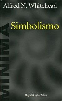 Simbolismo - Alfred North Whitehead - Libro Raffaello Cortina Editore 1998, Minima | Libraccio.it