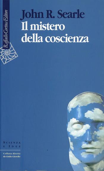 Il mistero della coscienza - John Rogers Searle - Libro Raffaello Cortina Editore 1998, Scienza e idee | Libraccio.it