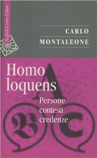 Homo loquens. Persone, contesti, credenze - Carlo Montaleone - Libro Raffaello Cortina Editore 1998, Saggi | Libraccio.it