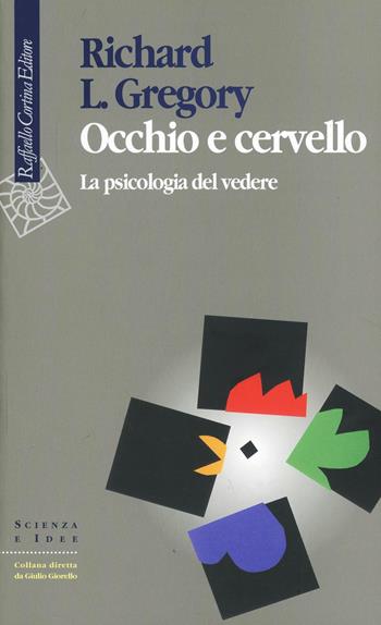 Occhio e cervello. La psicologia del vedere - Richard L. Gregory - Libro Raffaello Cortina Editore 1998, Scienza e idee | Libraccio.it
