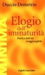 Elogio dell'immaturità. Poetica dell'età irraggiungibile - Duccio Demetrio - Libro Raffaello Cortina Editore 1998, Minima | Libraccio.it