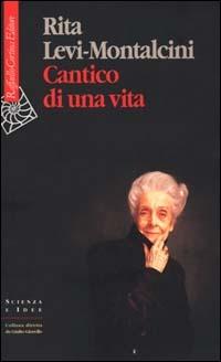 Cantico di una vita - Rita Levi-Montalcini - Libro Raffaello Cortina Editore 2000, Scienza e idee | Libraccio.it
