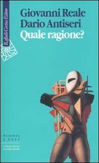 Quale ragione? - Giovanni Reale, Dario Antiseri - Libro Raffaello Cortina Editore 2000, Scienza e idee | Libraccio.it